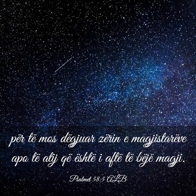 Picture 03 - Psalmet 58:5 ALB - për të mos dëgjuar zërin e magjistarëve apo - Bible Verse Picture