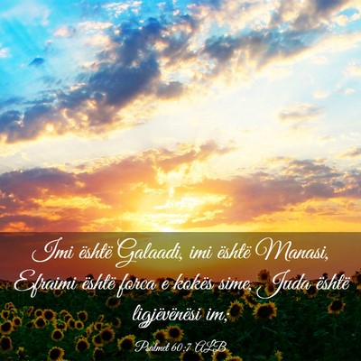 Picture 03 - Psalmet 60:7 ALB - Imi është Galaadi, imi është Manasi, Efraimi - Bible Verse Picture
