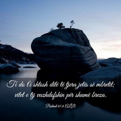 Picture 03 - Psalmet 61:6 ALB - Ti do t’i shtosh ditë të tjera jetës së - Bible Verse Picture
