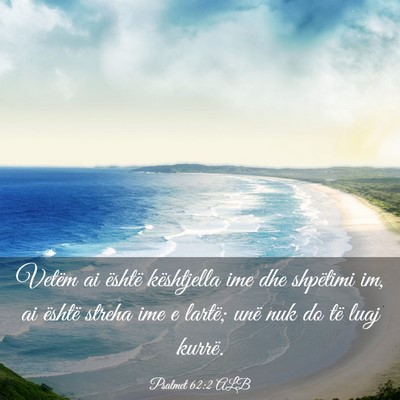 Picture 03 - Psalmet 62:2 ALB - Vetëm ai është kështjella ime dhe shpëtimi - Bible Verse Picture