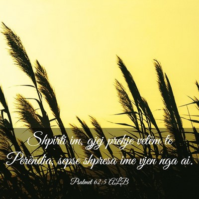 Picture 03 - Psalmet 62:5 ALB - Shpirti im, gjej prehje vetëm te Perëndia, - Bible Verse Picture