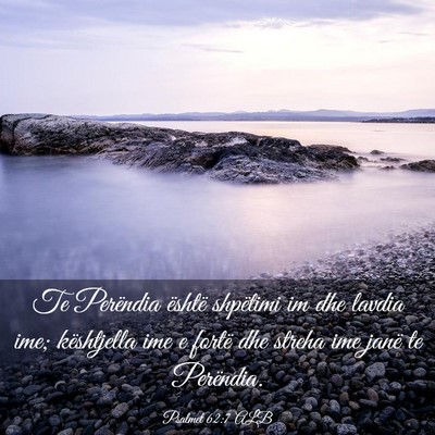 Picture 03 - Psalmet 62:7 ALB - Te Perëndia është shpëtimi im dhe lavdia ime; - Bible Verse Picture