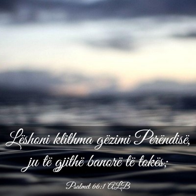 Picture 03 - Psalmet 66:1 ALB - Lëshoni klithma gëzimi Perëndisë, ju të - Bible Verse Picture