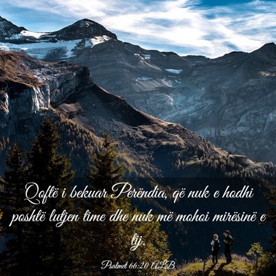 Picture 03 - Psalmet 66:20 ALB - Qoftë i bekuar Perëndia, që nuk e hodhi - Bible Verse Picture