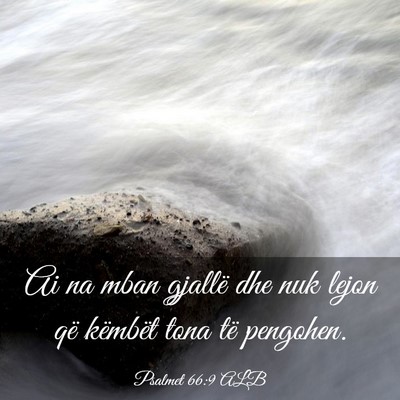Picture 03 - Psalmet 66:9 ALB - Ai na mban gjallë dhe nuk lejon që këmbët - Bible Verse Picture