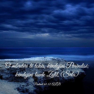 Picture 03 - Psalmet 68:32 ALB - O mbretëri të tokës, këndojini Perëndisë; - Bible Verse Picture