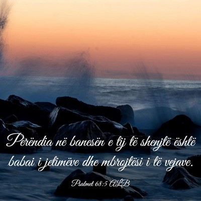 Picture 03 - Psalmet 68:5 ALB - Perëndia në banesën e tij të shenjtë është - Bible Verse Picture