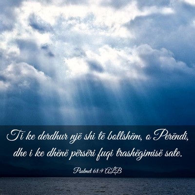 Picture 03 - Psalmet 68:9 ALB - Ti ke derdhur një shi të bollshëm, o Perëndi, - Bible Verse Picture