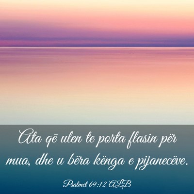 Picture 03 - Psalmet 69:12 ALB - Ata që ulen te porta flasin për mua, dhe u - Bible Verse Picture