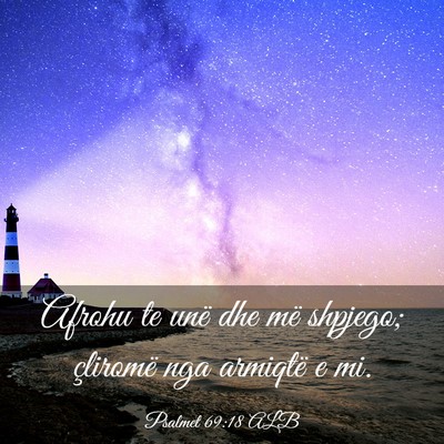 Picture 03 - Psalmet 69:18 ALB - Afrohu te unë dhe më shpjego; çliromë nga - Bible Verse Picture