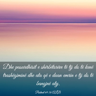 Picture 03 - Psalmet 69:36 ALB - Dhe pasardhësit e shërbëtorëve të tij do të - Bible Verse Picture