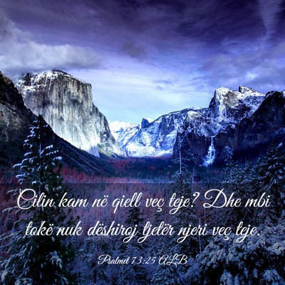 Picture 03 - Psalmet 73:25 ALB - Cilin kam në qiell veç teje? Dhe mbi tokë nuk - Bible Verse Picture