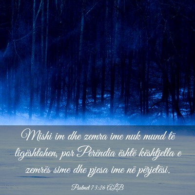 Picture 03 - Psalmet 73:26 ALB - Mishi im dhe zemra ime nuk mund të ligështohen, - Bible Verse Picture