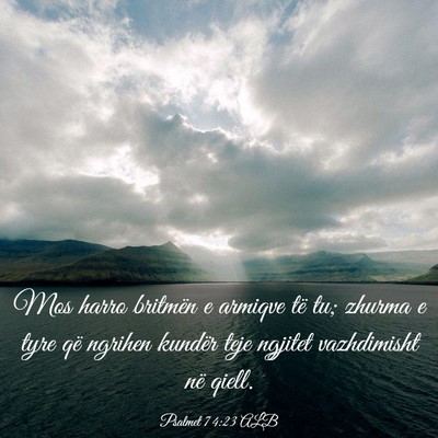 Picture 03 - Psalmet 74:23 ALB - Mos harro britmën e armiqve të tu; zhurma e - Bible Verse Picture