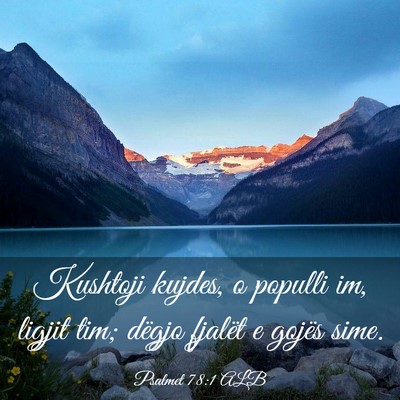 Picture 03 - Psalmet 78:1 ALB - Kushtoji kujdes, o populli im, ligjit tim; dëgjo - Bible Verse Picture