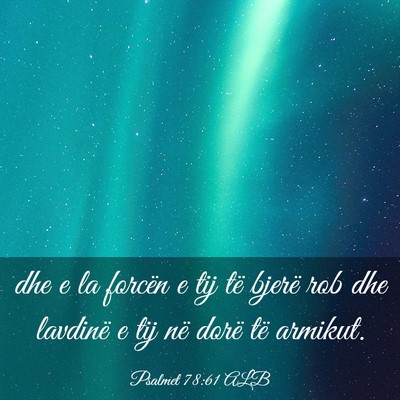 Picture 03 - Psalmet 78:61 ALB - dhe e la forcën e tij të bjerë rob dhe - Bible Verse Picture