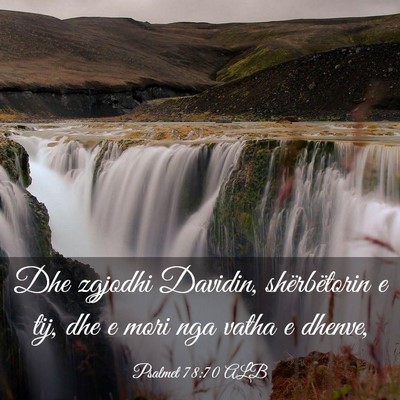 Picture 03 - Psalmet 78:70 ALB - Dhe zgjodhi Davidin, shërbëtorin e tij, dhe e - Bible Verse Picture