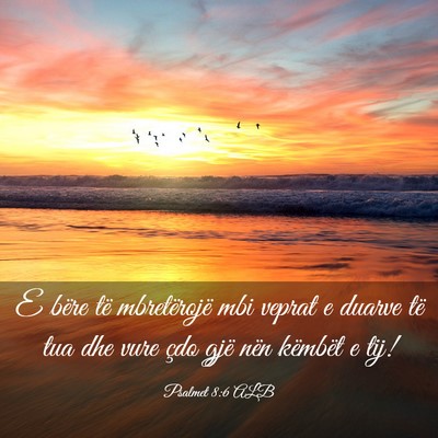 Picture 03 - Psalmet 8:6 ALB - E bëre të mbretërojë mbi veprat e duarve të - Bible Verse Picture