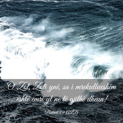 Picture 03 - Psalmet 8:9 ALB - O Zot, Zoti ynë, sa i mrekullueshëm është - Bible Verse Picture