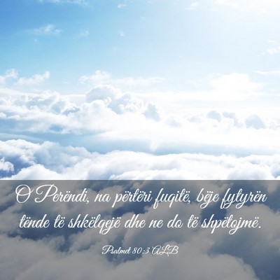 Picture 03 - Psalmet 80:3 ALB - O Perëndi, na përtëri fuqitë, bëje fytyrën - Bible Verse Picture