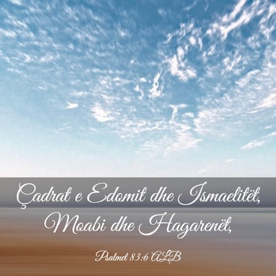 Picture 03 - Psalmet 83:6 ALB - Çadrat e Edomit dhe Ismaelitët, Moabi dhe - Bible Verse Picture