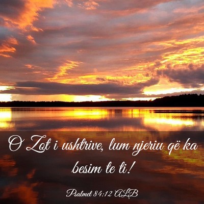 Picture 03 - Psalmet 84:12 ALB - O Zot i ushtrive, lum njeriu që ka besim te - Bible Verse Picture