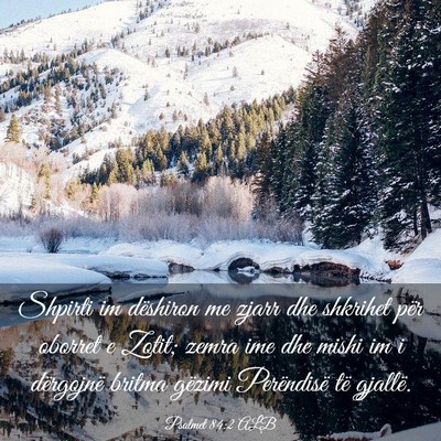 Picture 03 - Psalmet 84:2 ALB - Shpirti im dëshiron me zjarr dhe shkrihet për - Bible Verse Picture