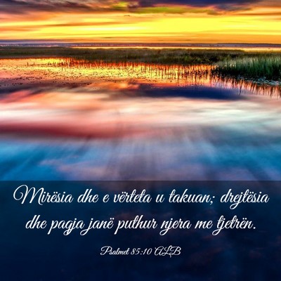 Picture 03 - Psalmet 85:10 ALB - Mirësia dhe e vërteta u takuan; drejtësia dhe - Bible Verse Picture