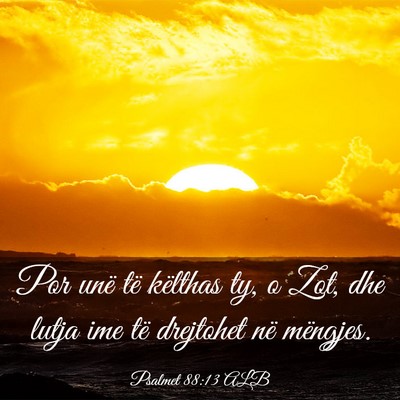 Picture 03 - Psalmet 88:13 ALB - Por unë të këlthas ty, o Zot, dhe lutja ime - Bible Verse Picture