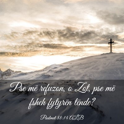 Picture 03 - Psalmet 88:14 ALB - Pse më refuzon, o Zot, pse më fsheh fytyrën - Bible Verse Picture