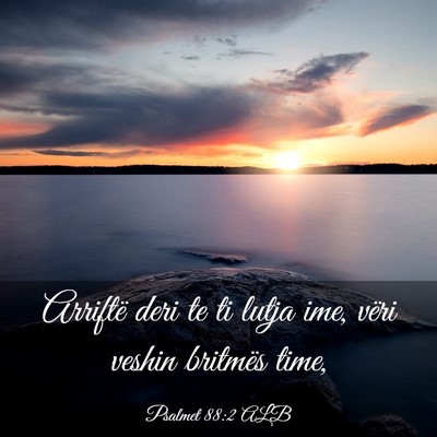 Picture 03 - Psalmet 88:2 ALB - Arriftë deri te ti lutja ime, vëri veshin - Bible Verse Picture