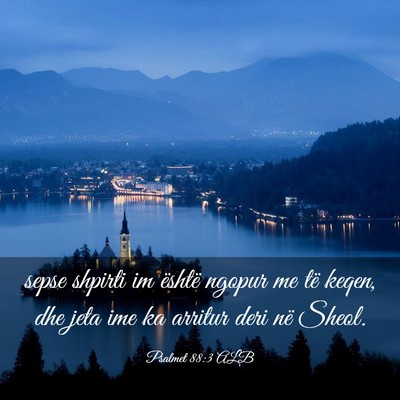 Picture 03 - Psalmet 88:3 ALB - sepse shpirti im është ngopur me të keqen, dhe - Bible Verse Picture