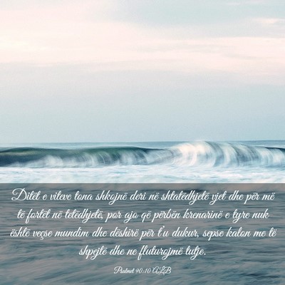 Picture 03 - Psalmet 90:10 ALB - Ditët e viteve tona shkojnë deri në - Bible Verse Picture