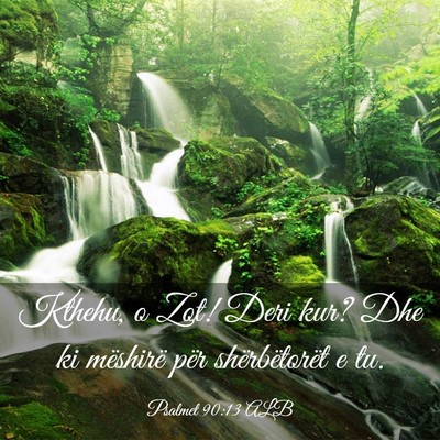Picture 03 - Psalmet 90:13 ALB - Kthehu, o Zot! Deri kur? Dhe ki mëshirë për - Bible Verse Picture