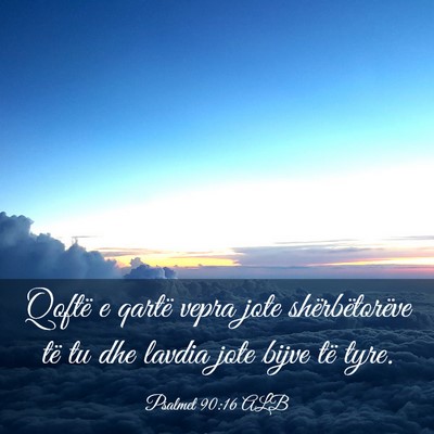 Picture 03 - Psalmet 90:16 ALB - Qoftë e qartë vepra jote shërbëtorëve të tu - Bible Verse Picture