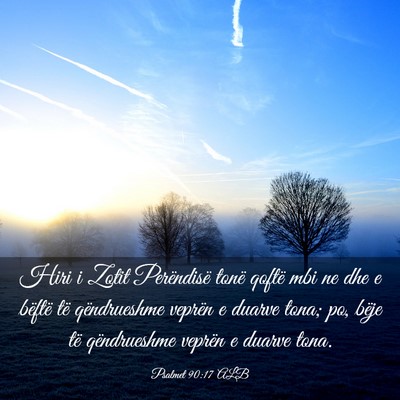 Picture 03 - Psalmet 90:17 ALB - Hiri i Zotit Perëndisë tonë qoftë mbi ne dhe - Bible Verse Picture