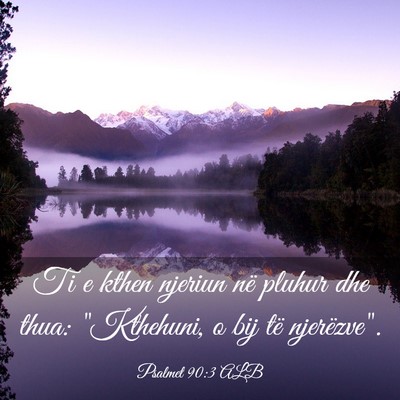 Picture 03 - Psalmet 90:3 ALB - Ti e kthen njeriun në pluhur dhe thua: - Bible Verse Picture