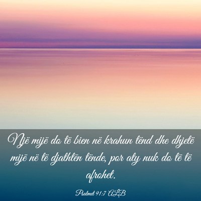 Picture 03 - Psalmet 91:7 ALB - Një mijë do të bien në krahun tënd dhe - Bible Verse Picture