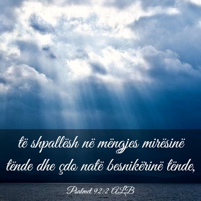Picture 03 - Psalmet 92:2 ALB - të shpallësh në mëngjes mirësinë tënde dhe - Bible Verse Picture