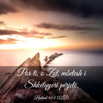 Picture 03 - Psalmet 92:8 ALB - Por ti, o Zot, mbetesh i Shkëlqyeri - Bible Verse Picture