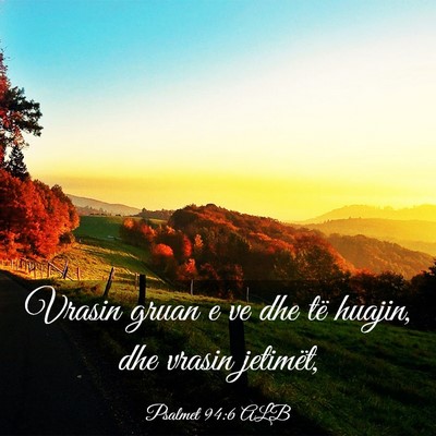 Picture 03 - Psalmet 94:6 ALB - Vrasin gruan e ve dhe të huajin, dhe vrasin - Bible Verse Picture
