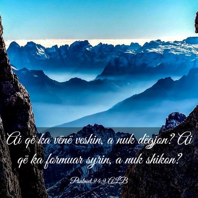 Picture 03 - Psalmet 94:9 ALB - Ai që ka vënë veshin, a nuk dëgjon? Ai që ka - Bible Verse Picture