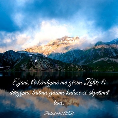 Picture 03 - Psalmet 95:1 ALB - Ejani, t’i këndojmë me gëzim Zotit; t’i - Bible Verse Picture
