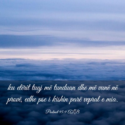 Picture 03 - Psalmet 95:9 ALB - ku etërit tuaj më tunduan dhe më vunë në - Bible Verse Picture