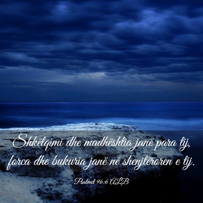 Picture 03 - Psalmet 96:6 ALB - Shkëlqimi dhe madhështia janë para tij, forca - Bible Verse Picture