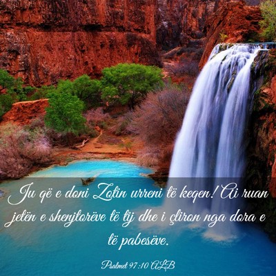 Picture 03 - Psalmet 97:10 ALB - Ju që e doni Zotin urreni të keqen! Ai ruan - Bible Verse Picture