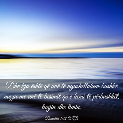 Picture 03 - Romakëve 1:12 ALB - Dhe kjo është që unë të ngushëllohem - Bible Verse Picture