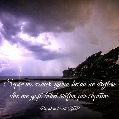Picture 03 - Romakëve 10:10 ALB - Sepse me zemër, njeriu beson në drejtësi dhe - Bible Verse Picture