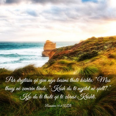 Picture 03 - Romakëve 10:6 ALB - Por drejtësia që vjen nga besimi thotë - Bible Verse Picture