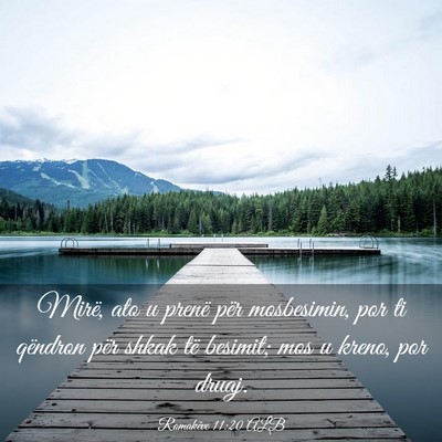 Picture 03 - Romakëve 11:20 ALB - Mirë, ato u prenë për mosbesimin, por ti - Bible Verse Picture